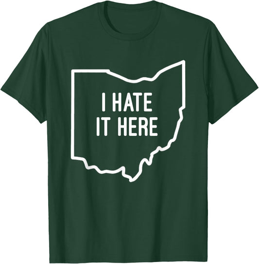 I Hate It Here Ohio State OH Funny Joke T-Shirt - T-Shirt | Forest