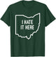 I Hate It Here Ohio State OH Funny Joke T-Shirt - T-Shirt | Forest