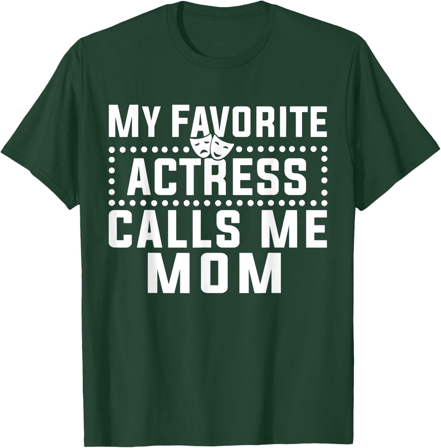 My Favorite Actress Calls Me Mom Theatre Lover Mom T-Shirt - T-Shirt | Forest