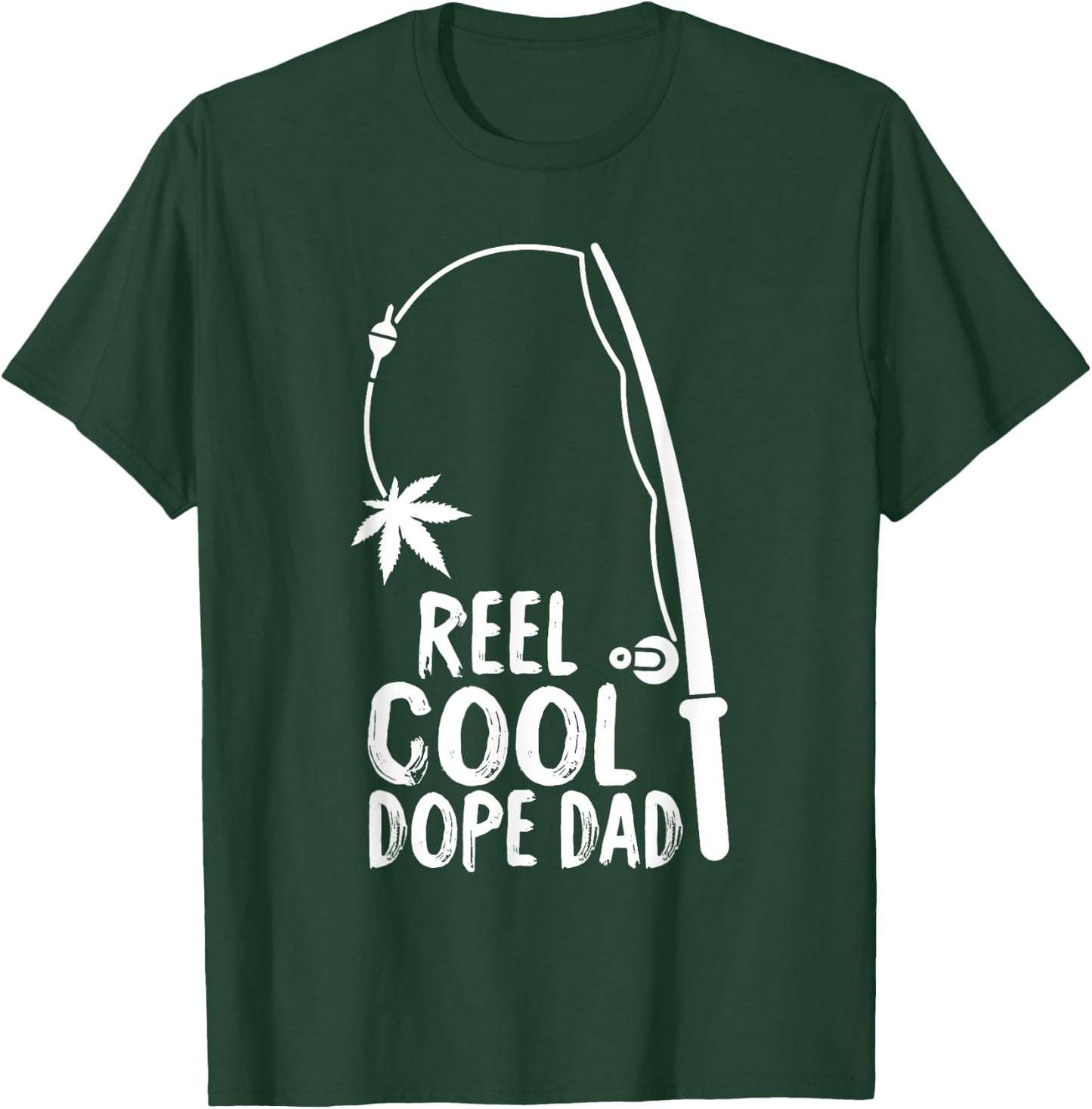 Reel Cool Fathers Day Fishing Dope Dad Weed Marijuana Stoner T-Shirt - T-Shirt | Forest