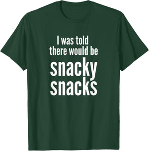 Funny I Was Told There Would Be Snacky Snacks Gear T-Shirt - T-Shirt | Forest