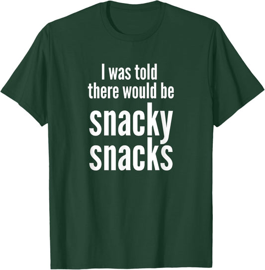 Funny I Was Told There Would Be Snacky Snacks Gear T-Shirt - T-Shirt | Forest