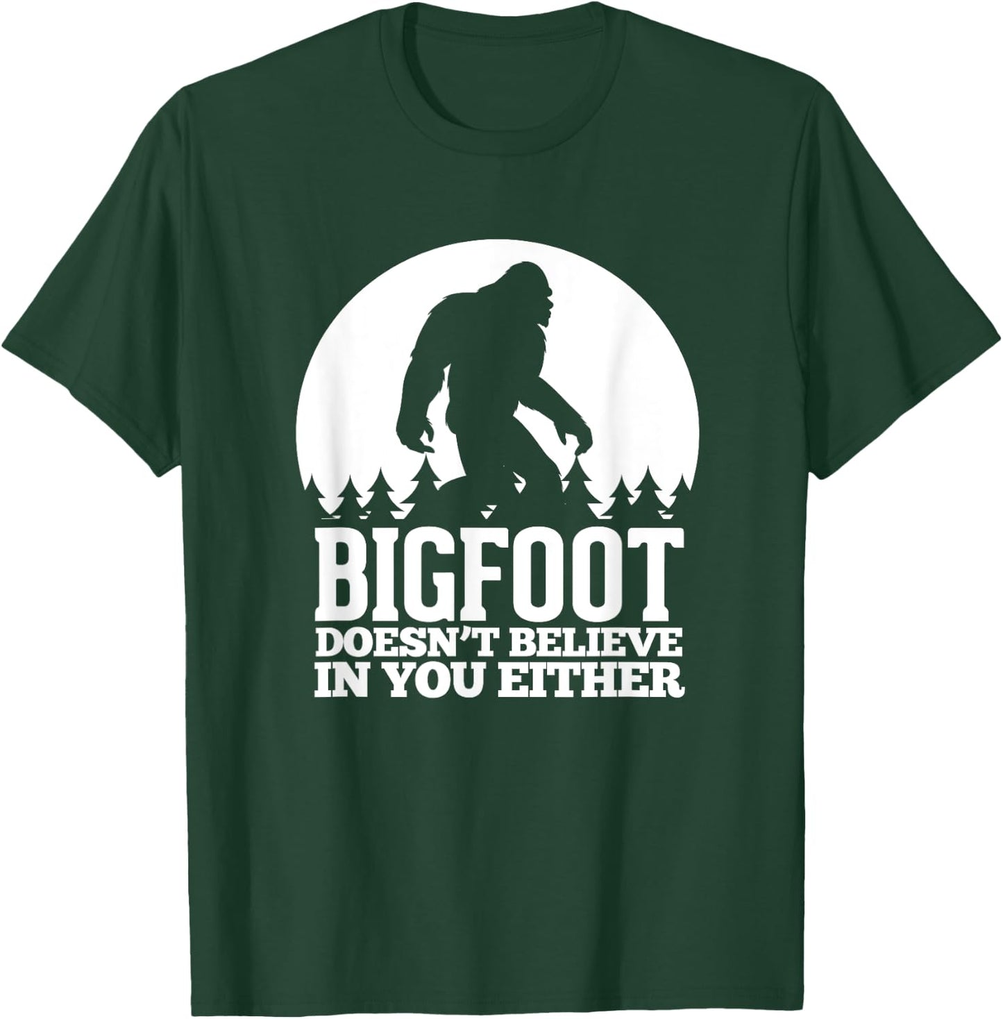 Bigfoot Doesn't Believe In You Either Funny Sasquatch T-Shirt - T-Shirt | Forest