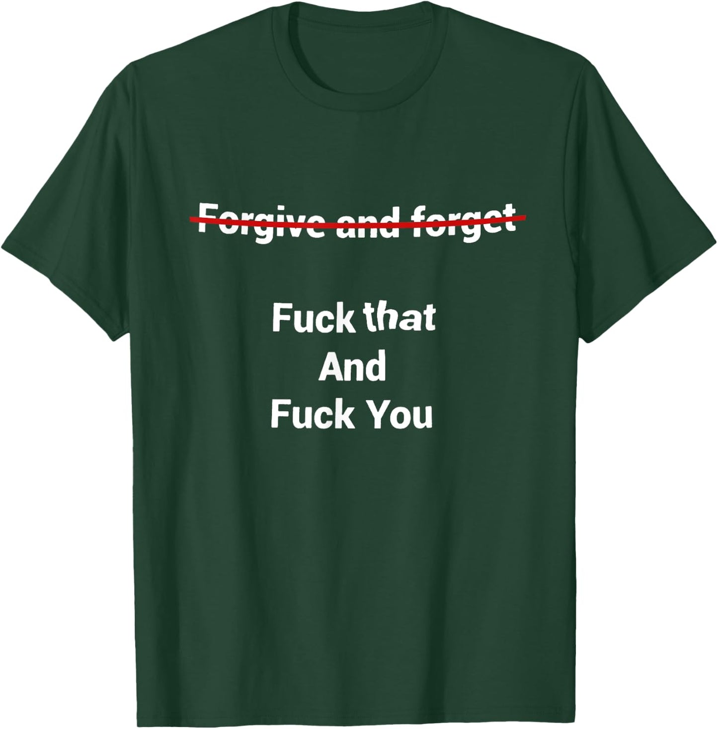 Fogive And Forget Fuck That And Fuck You T-Shirt - T-Shirt | Forest