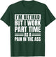I Am Retired But I Work Part Time As A Pain In The Ass Funny T-Shirt - T-Shirt | Forest