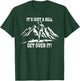 It's Just a Hill Get Over It Women's Running Runner T-Shirt - T-Shirt | Forest