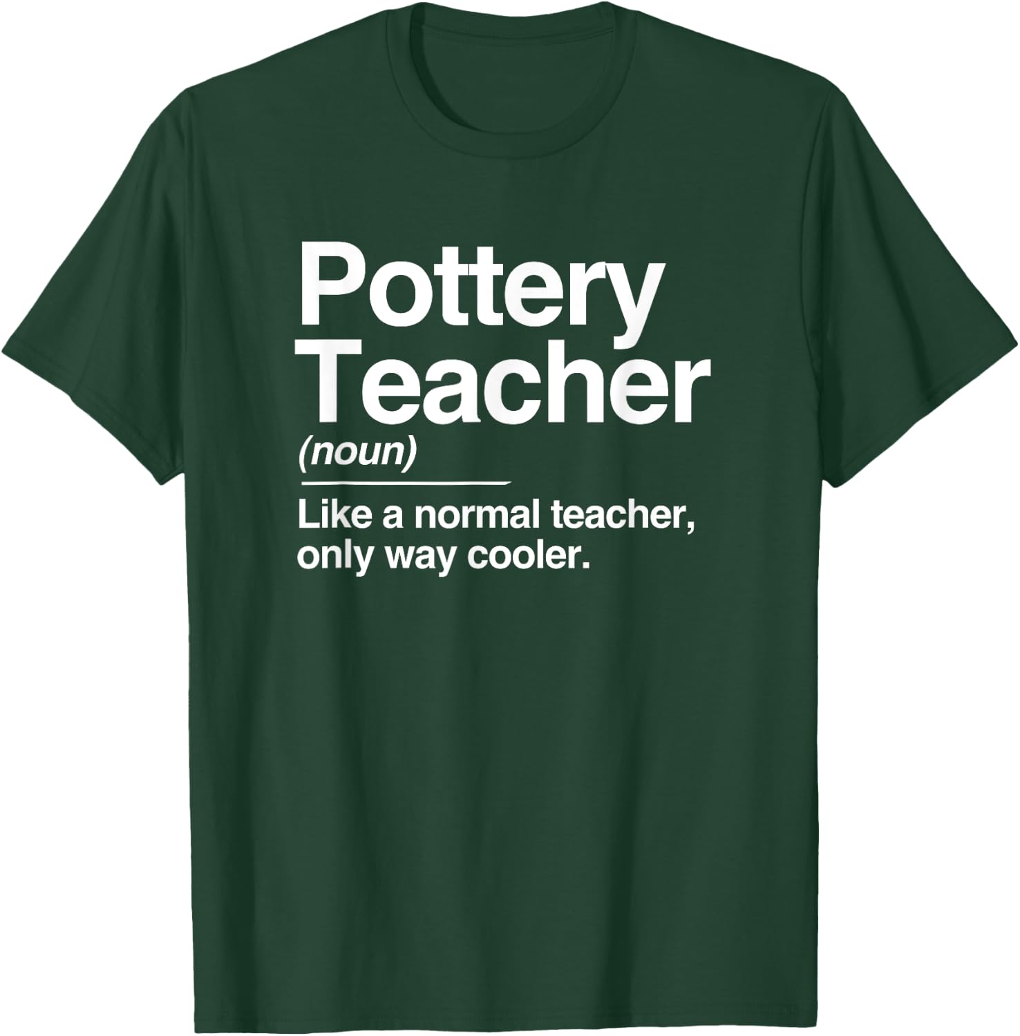 Pottery Teacher Definition Normal Only Cooler Ceramics Gift T-Shirt - T-Shirt | Forest