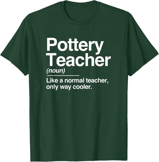 Pottery Teacher Definition Normal Only Cooler Ceramics Gift T-Shirt - T-Shirt | Forest