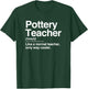 Pottery Teacher Definition Normal Only Cooler Ceramics Gift T-Shirt - T-Shirt | Forest