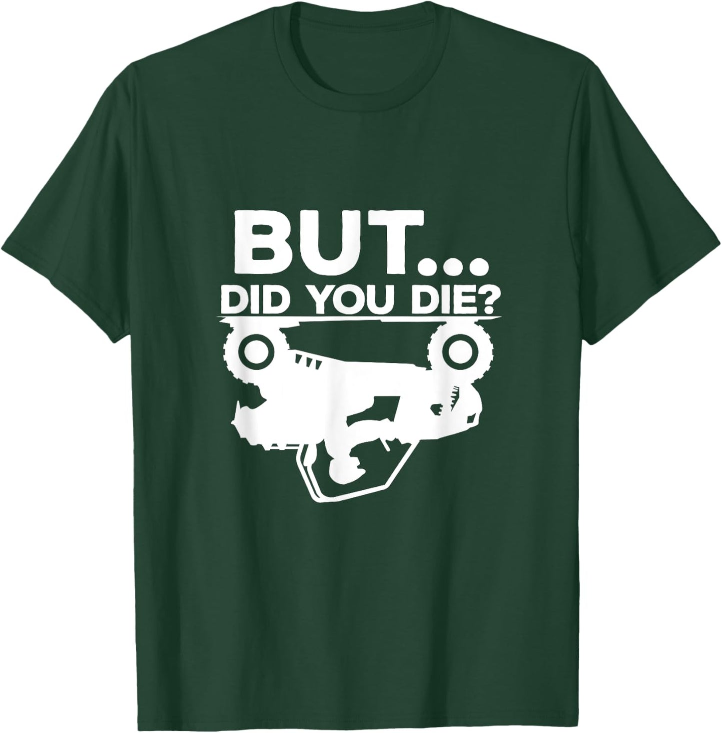 But Did You Die? ATV Four Wheeler Funny Quad Biker Rider T-Shirt - T-Shirt | Forest