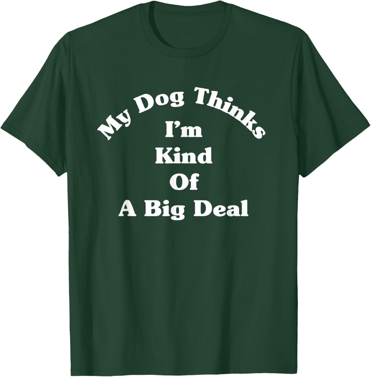 My Dog Kinda Thinks I'm A Big Deal Funny Fur Parent Women T-Shirt - T-Shirt | Forest