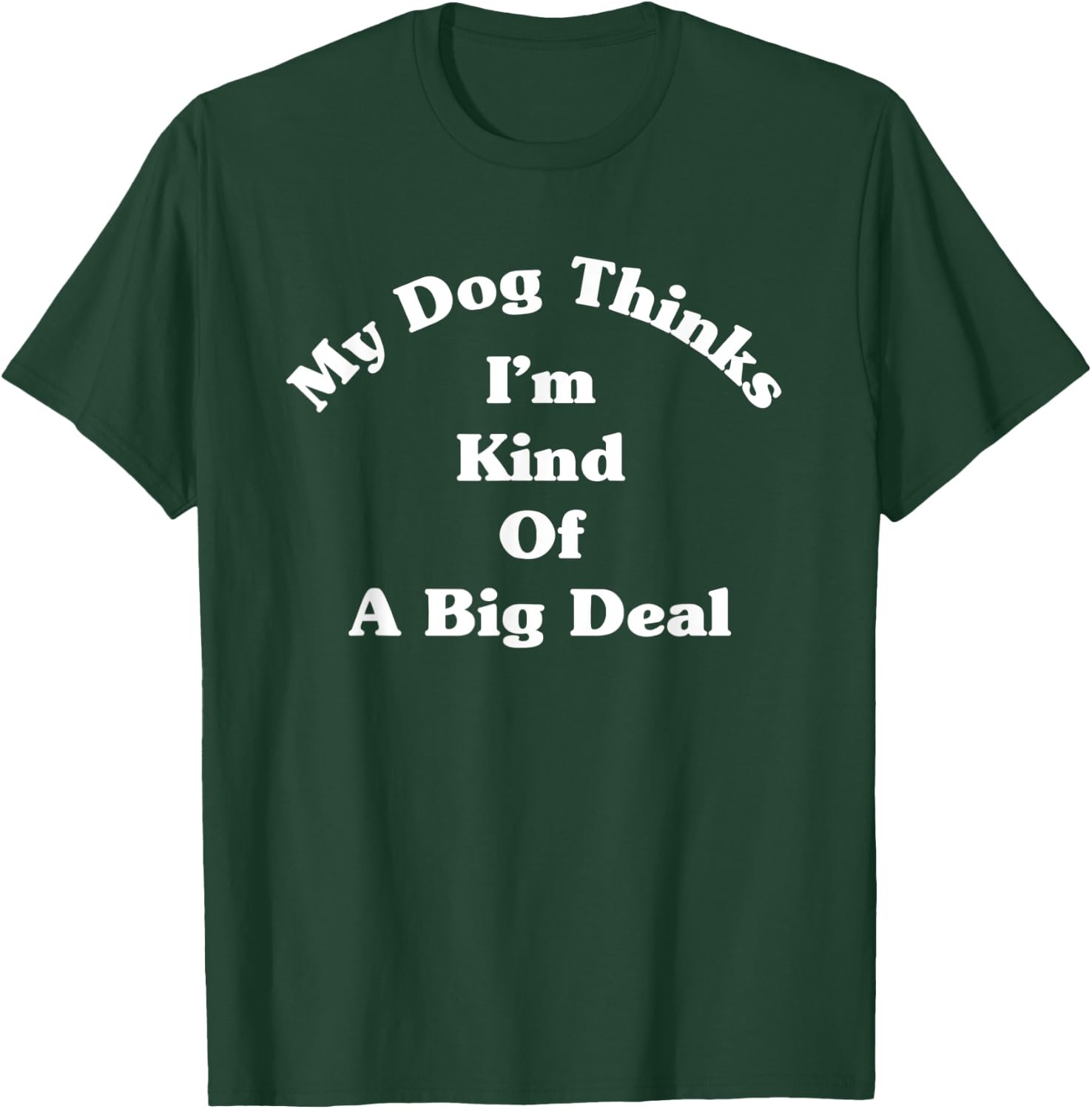 My Dog Kinda Thinks I'm A Big Deal Funny Fur Parent Women T-Shirt - T-Shirt | Forest