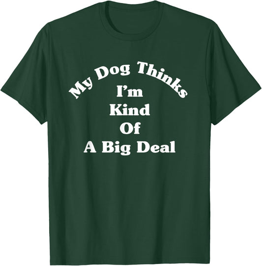 My Dog Kinda Thinks I'm A Big Deal Funny Fur Parent Women T-Shirt - T-Shirt | Forest