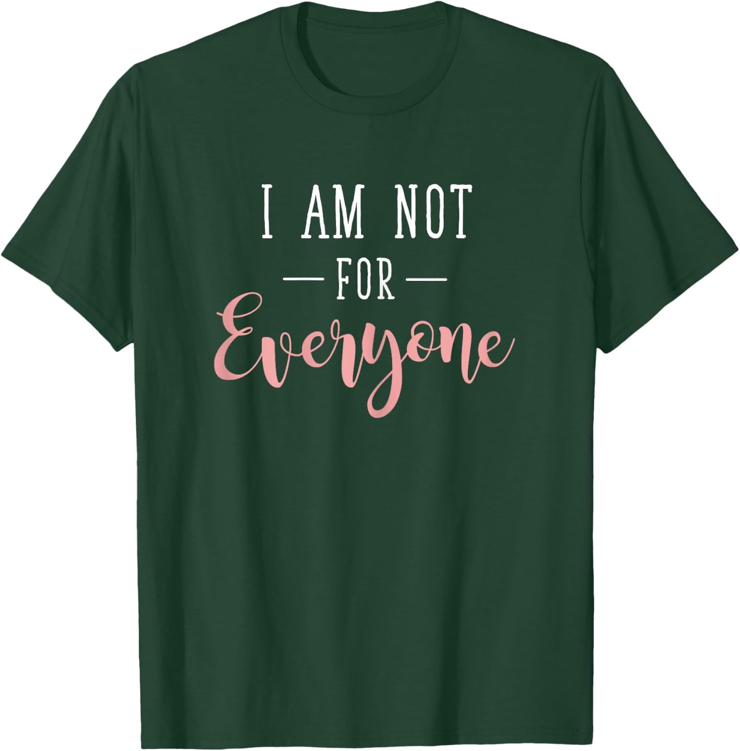 Unique Person I Am Not For Everyone Statement T-Shirt - T-Shirt | Forest