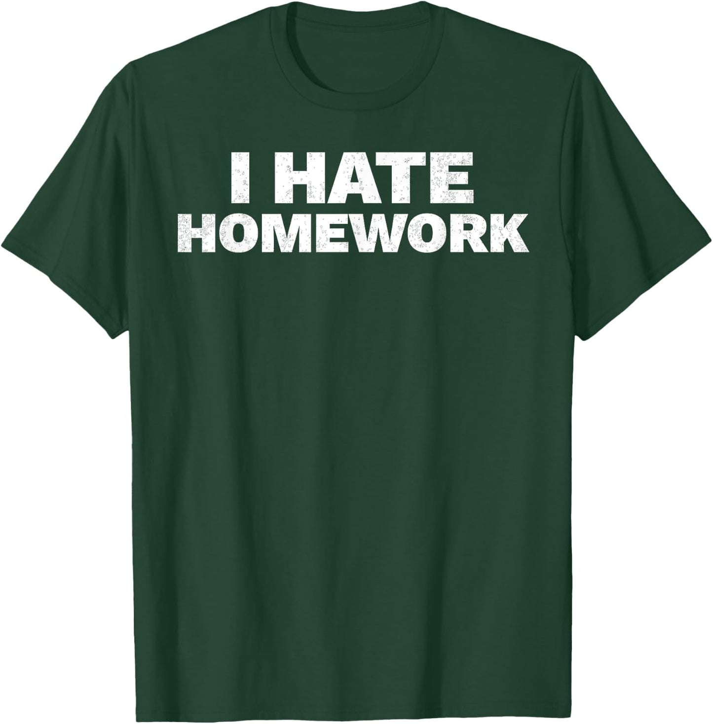 I Hate Homework Funny Student Teacher T-Shirt - T-Shirt | Forest