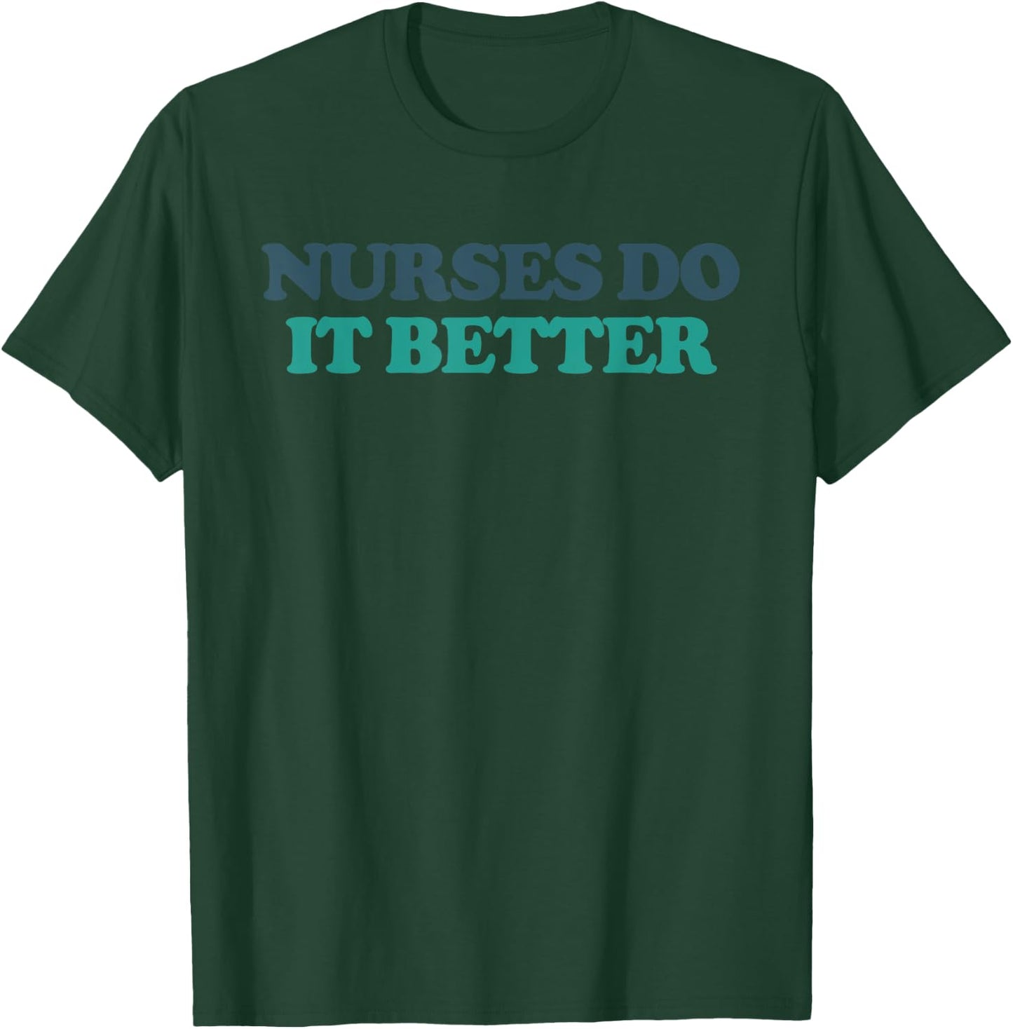 Nurses Do It Better T-Shirt - T-Shirt | Forest