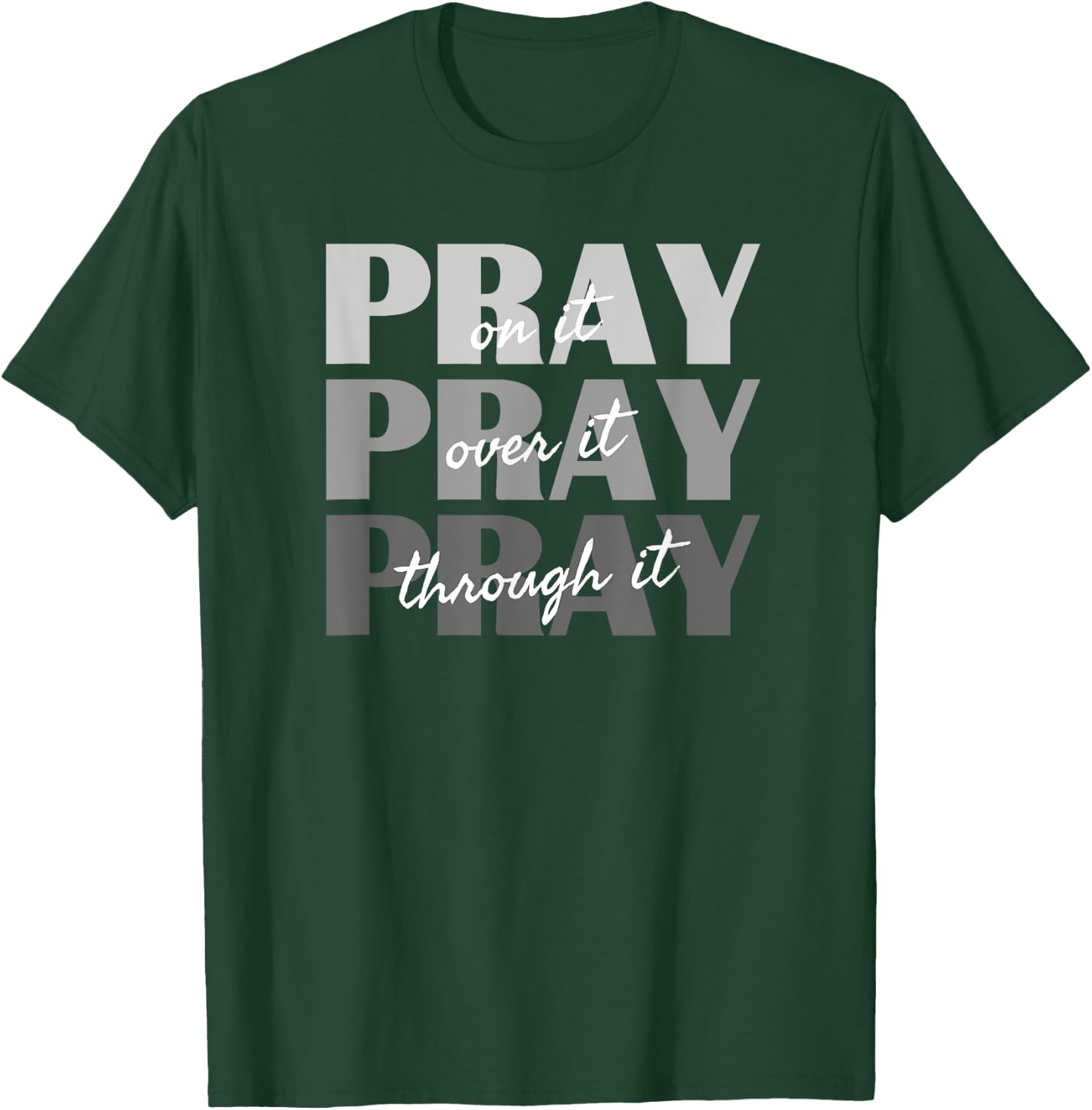 Pray On It, Pray Over It, Pray Through It Christian Faith T-Shirt - T-Shirt | Forest