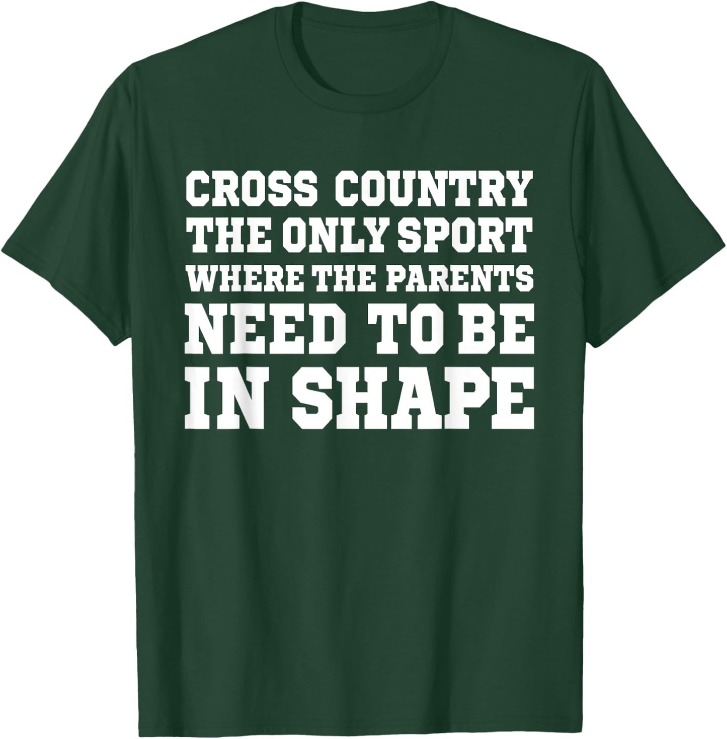 Cross Country Only Sport Where Parents Need To Be In Shape T-Shirt - T-Shirt | Forest
