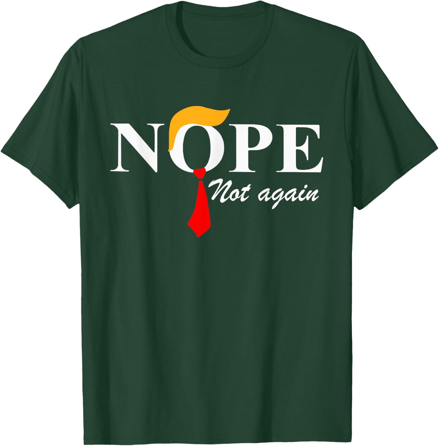 Nope Not Again Funny Trump Apparel Nope Not Again Trump T-Shirt - T-Shirt | Forest