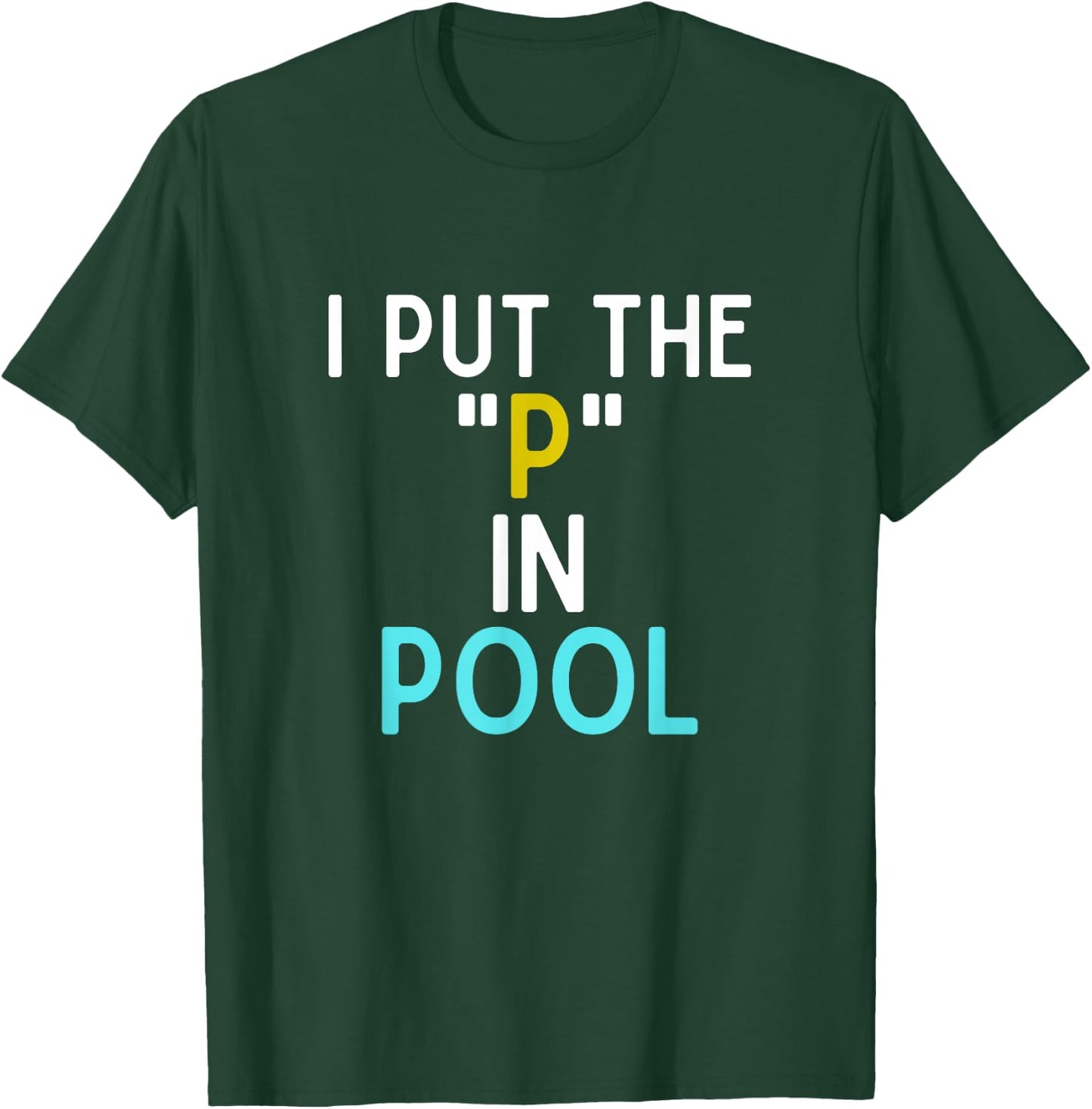 I Put The P In Pool Funny Swimming Pool Pee In Pool T-Shirt - T-Shirt | Forest