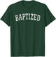 Baptized Word Baptism for Baptized in Christ T-Shirt - T-Shirt | Forest