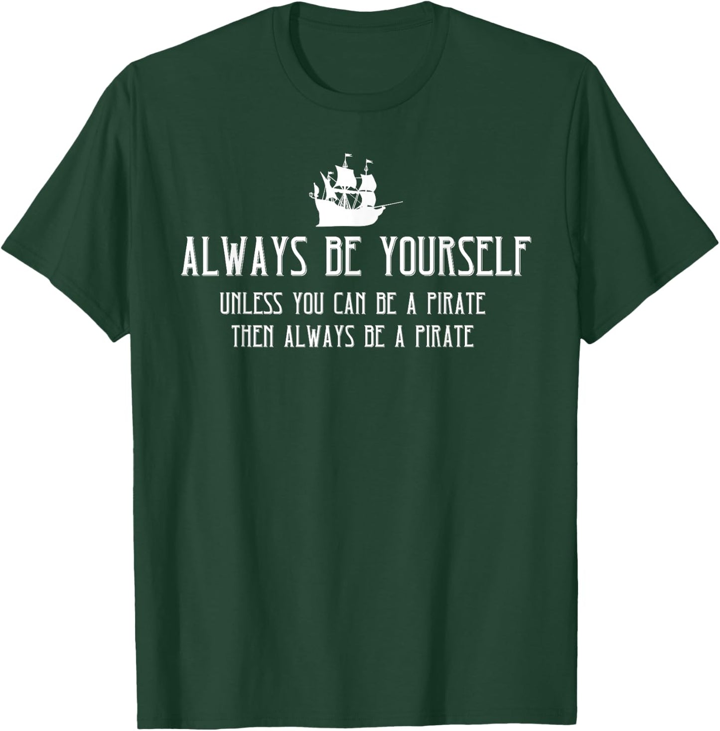 Always Be Yourself Unless You Can Be A Pirate Halloween T-Shirt - T-Shirt | Forest
