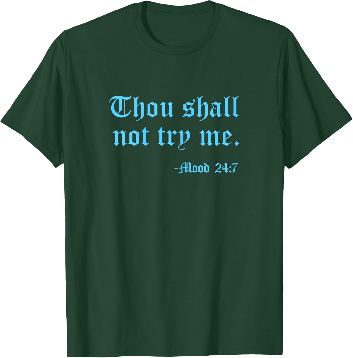 Thou Shall Not Try Me Mood 24:7 Funny Quote Old English Text T-Shirt - T-Shirt | Forest