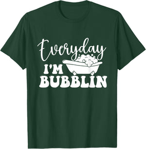 Everyday I'm Bubblin - Bubble Bath Hot Tub Bathtub T-Shirt - T-Shirt | Forest