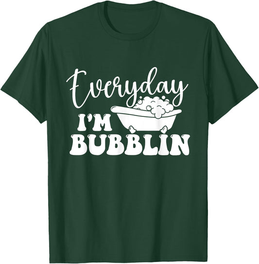 Everyday I'm Bubblin - Bubble Bath Hot Tub Bathtub T-Shirt - T-Shirt | Forest