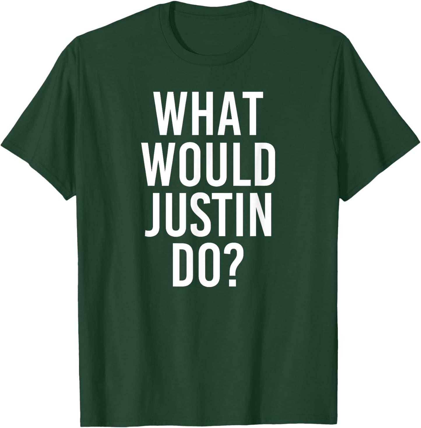 What Would JUSTIN Do Funny Personalized Name Joke Men Gift T-Shirt - T-Shirt | Forest