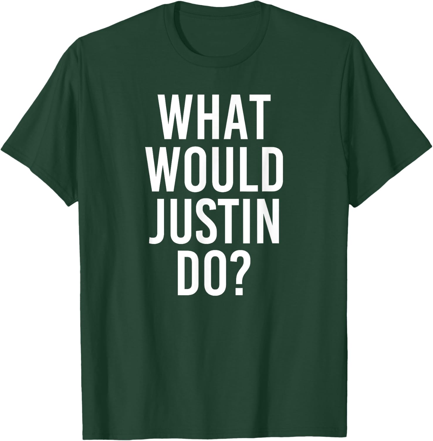 What Would JUSTIN Do Funny Personalized Name Joke Men Gift T-Shirt - T-Shirt | Forest