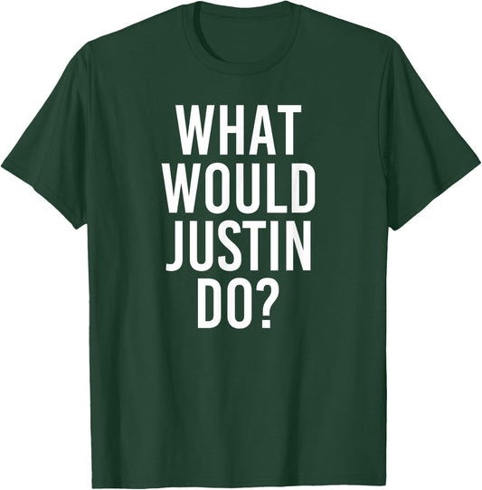 What Would JUSTIN Do Funny Personalized Name Joke Men Gift T-Shirt - T-Shirt | Forest