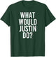 What Would JUSTIN Do Funny Personalized Name Joke Men Gift T-Shirt - T-Shirt | Forest