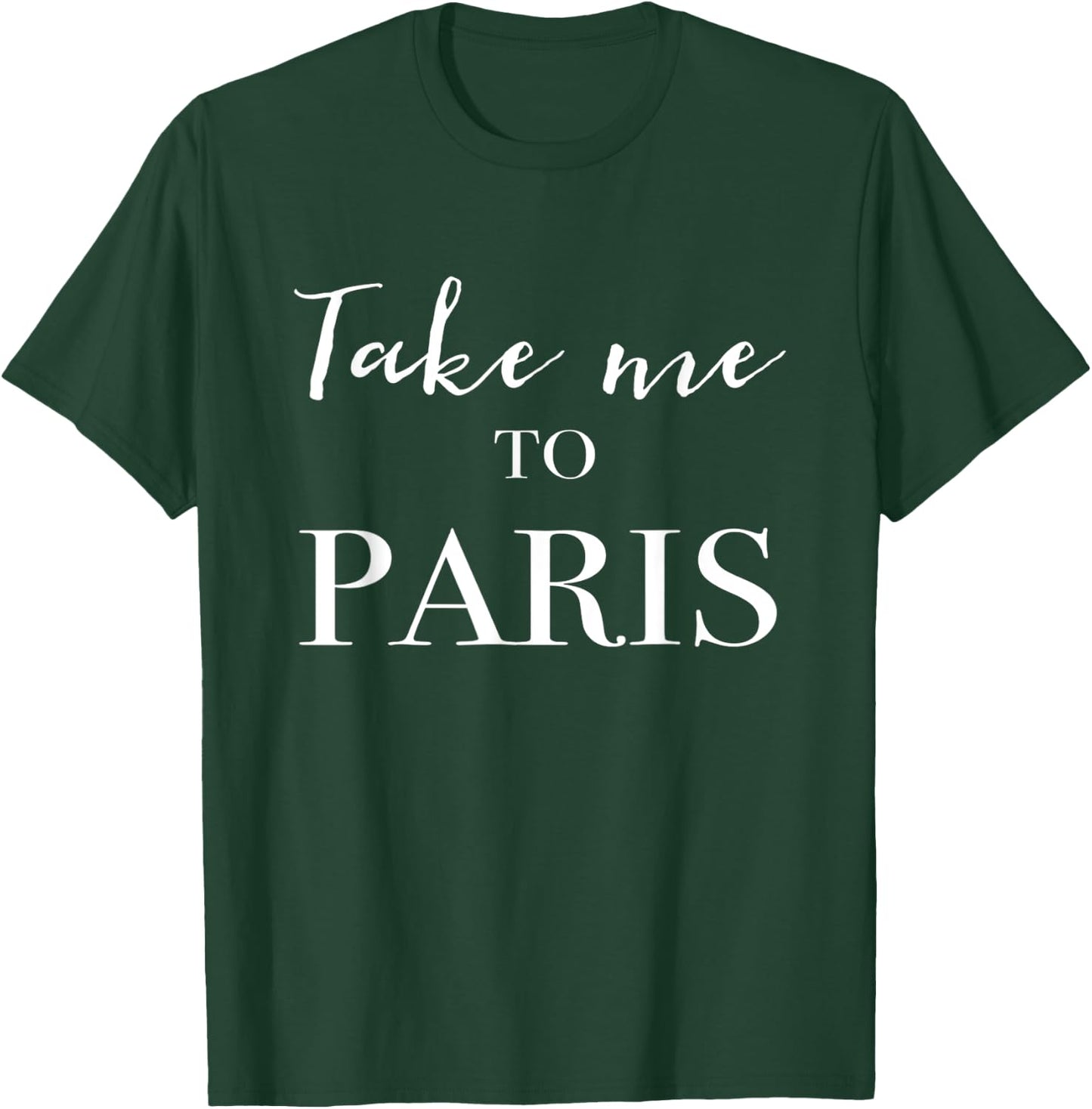 Take Me To Paris T-Shirt - T-Shirt | Forest