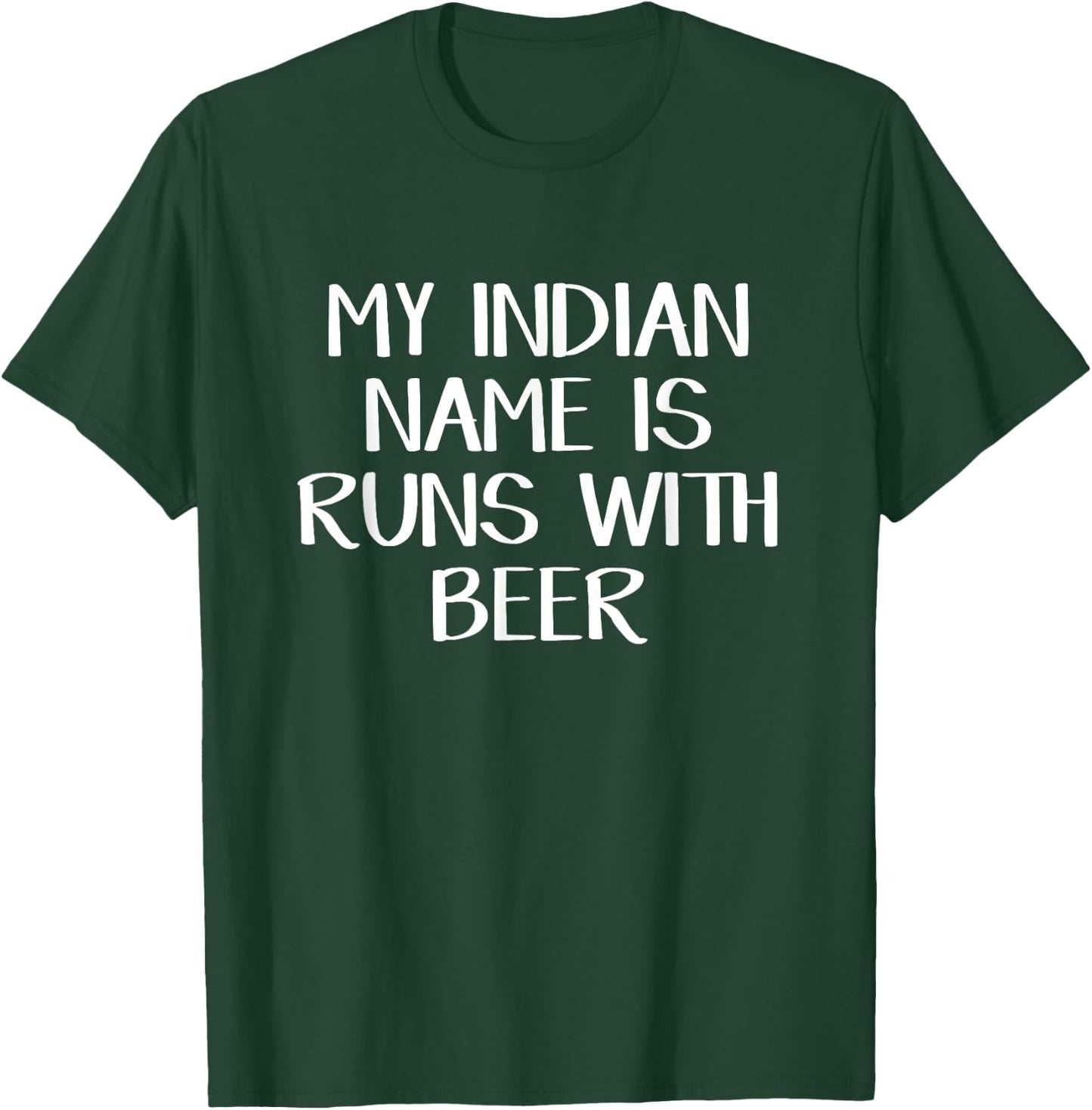 My Indian Name Is Runs With Beer T-Shirt - T-Shirt | Forest
