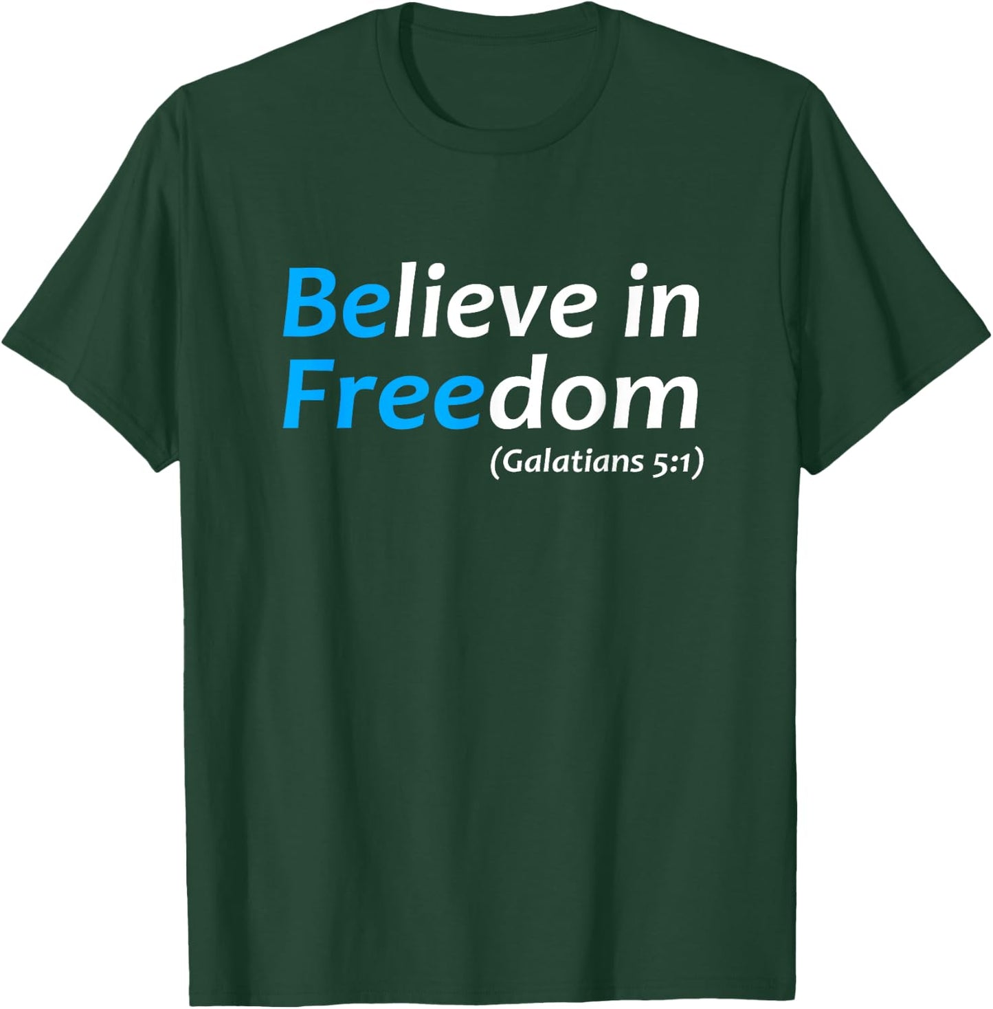 Believe in Freedom Galatians Free Jesus Christ Christianity T-Shirt - T-Shirt | Forest