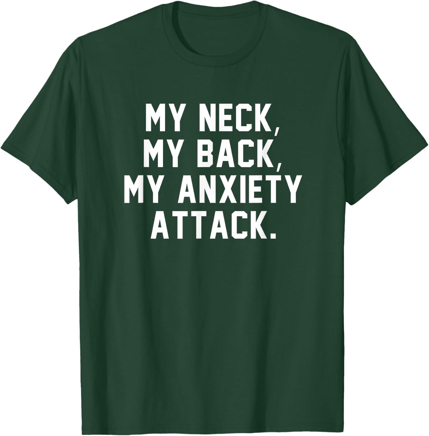 My Neck My Back My Anxiety Attack Shirt Funny Anxiety Quote T-Shirt - T-Shirt | Forest
