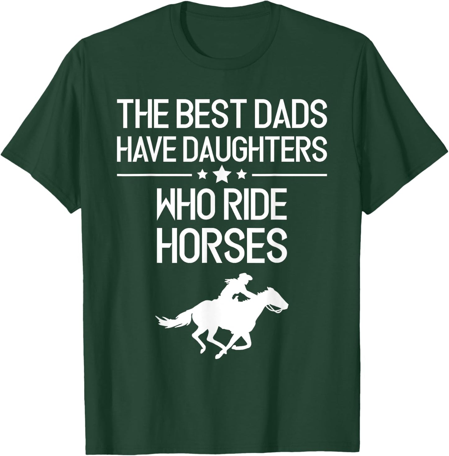 The Best Dads Have Daughters Who Ride Horses, Horse Girl T-Shirt - T-Shirt | Forest