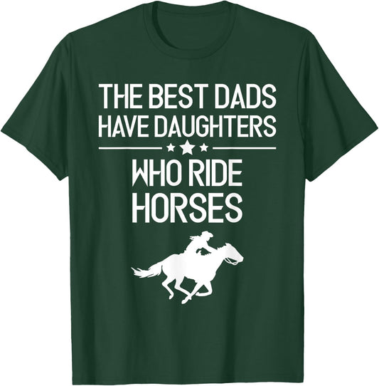 The Best Dads Have Daughters Who Ride Horses, Horse Girl T-Shirt - T-Shirt | Forest