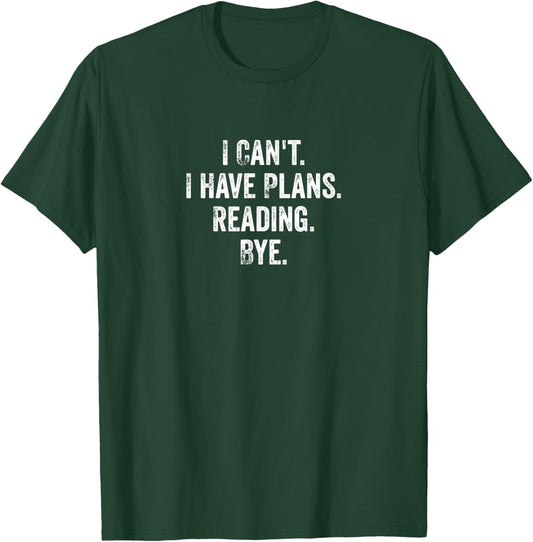 I Can't. I Have Plans. Reading. Bye. / Funny Book Quote Gift T-Shirt - T-Shirt | Forest