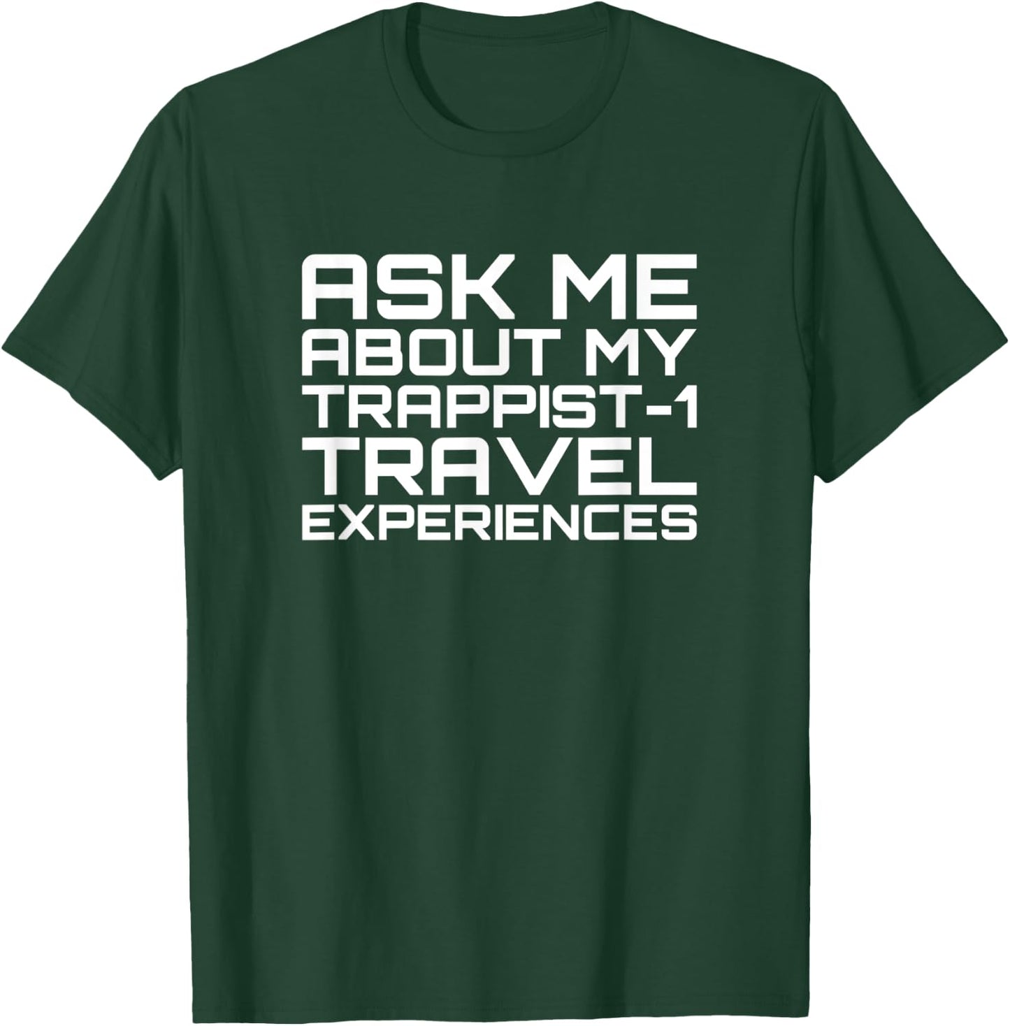 Ask Me About My Trappist-1 Experiences - Trappist T-Shirt - T-Shirt | Forest