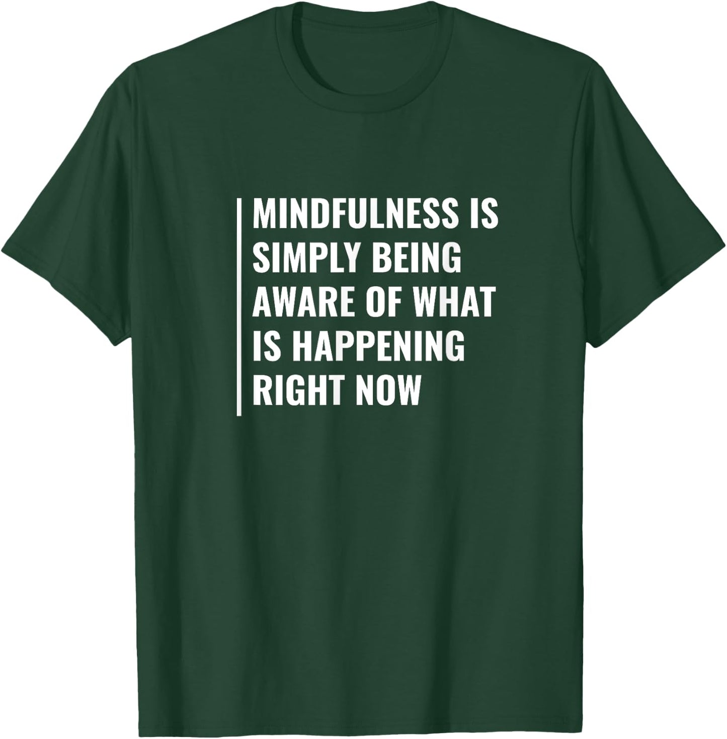 Mindfulness - Be Aware of Right Now. Mindfulness Quote T-Shirt - T-Shirt | Forest