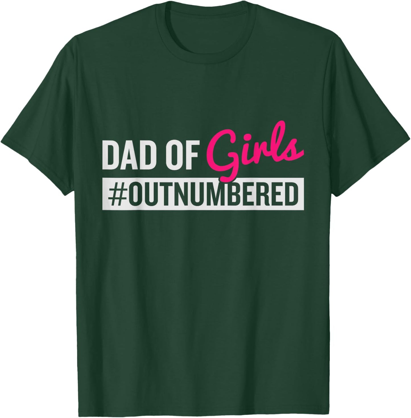 Father's Day Dad from Girl #Outnumbered T-Shirt - T-Shirt | Forest