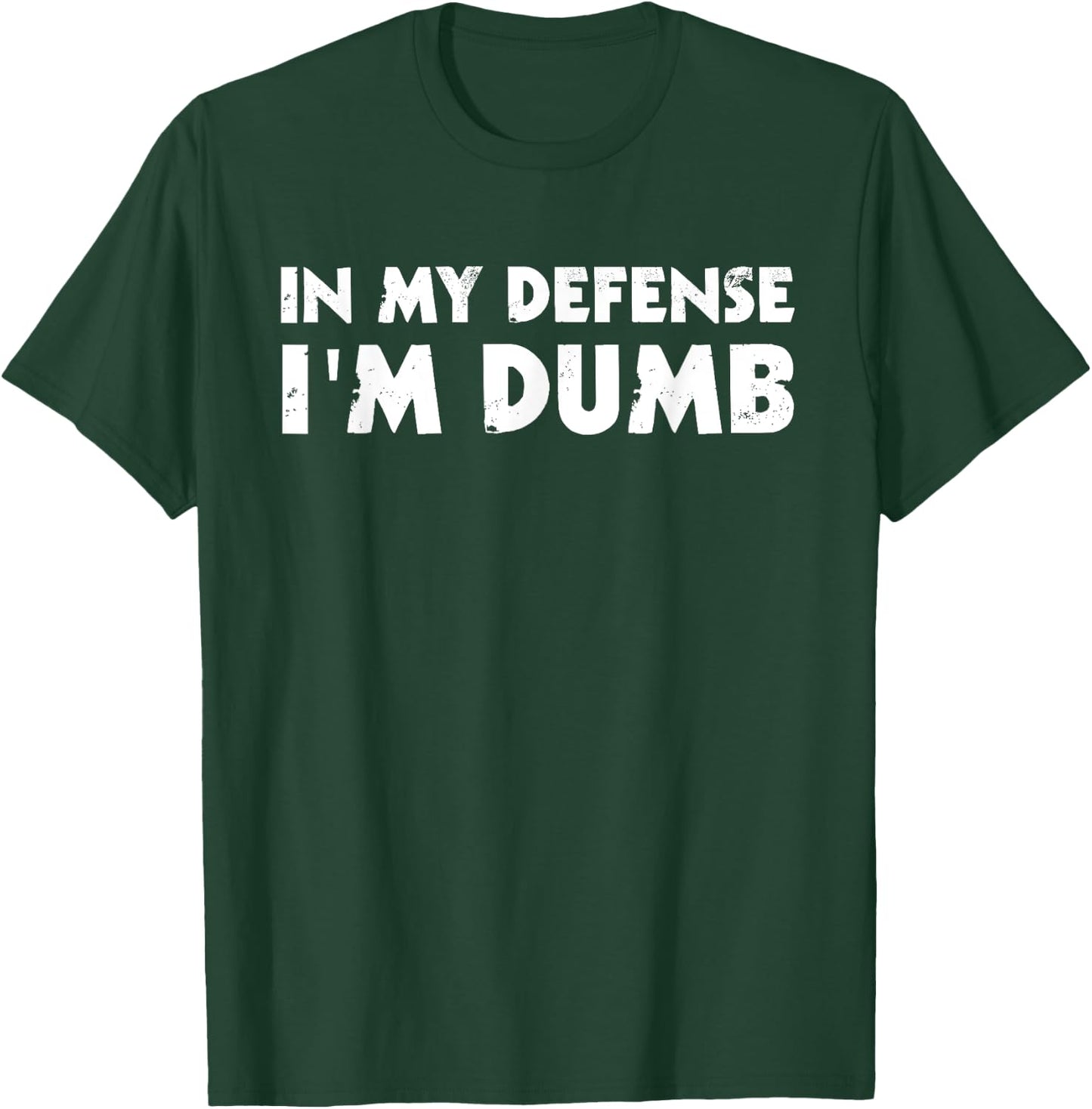 In My Defense I'm Dumb Funny T-Shirt - T-Shirt | Forest