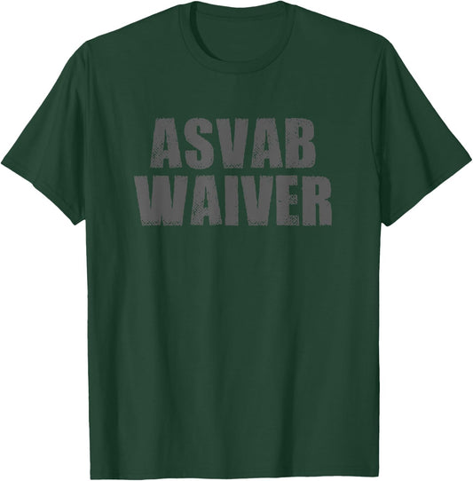 ASVAB WAIVER Funny Recruit Military Sarcastic Bold Humorous T-Shirt - T-Shirt | Forest
