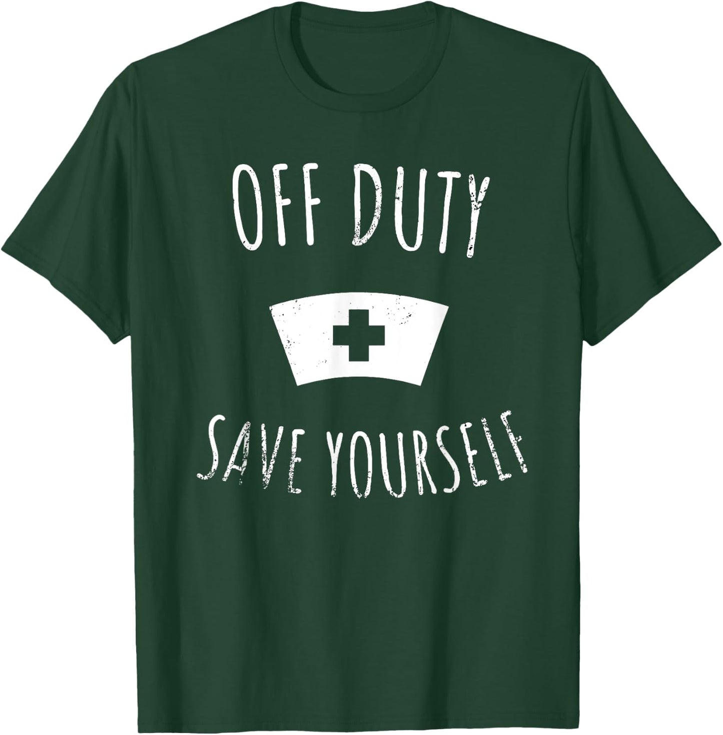 Funny Registered Nurse Shirt, Off Duty Save Yourself Health T-Shirt - T-Shirt | Forest