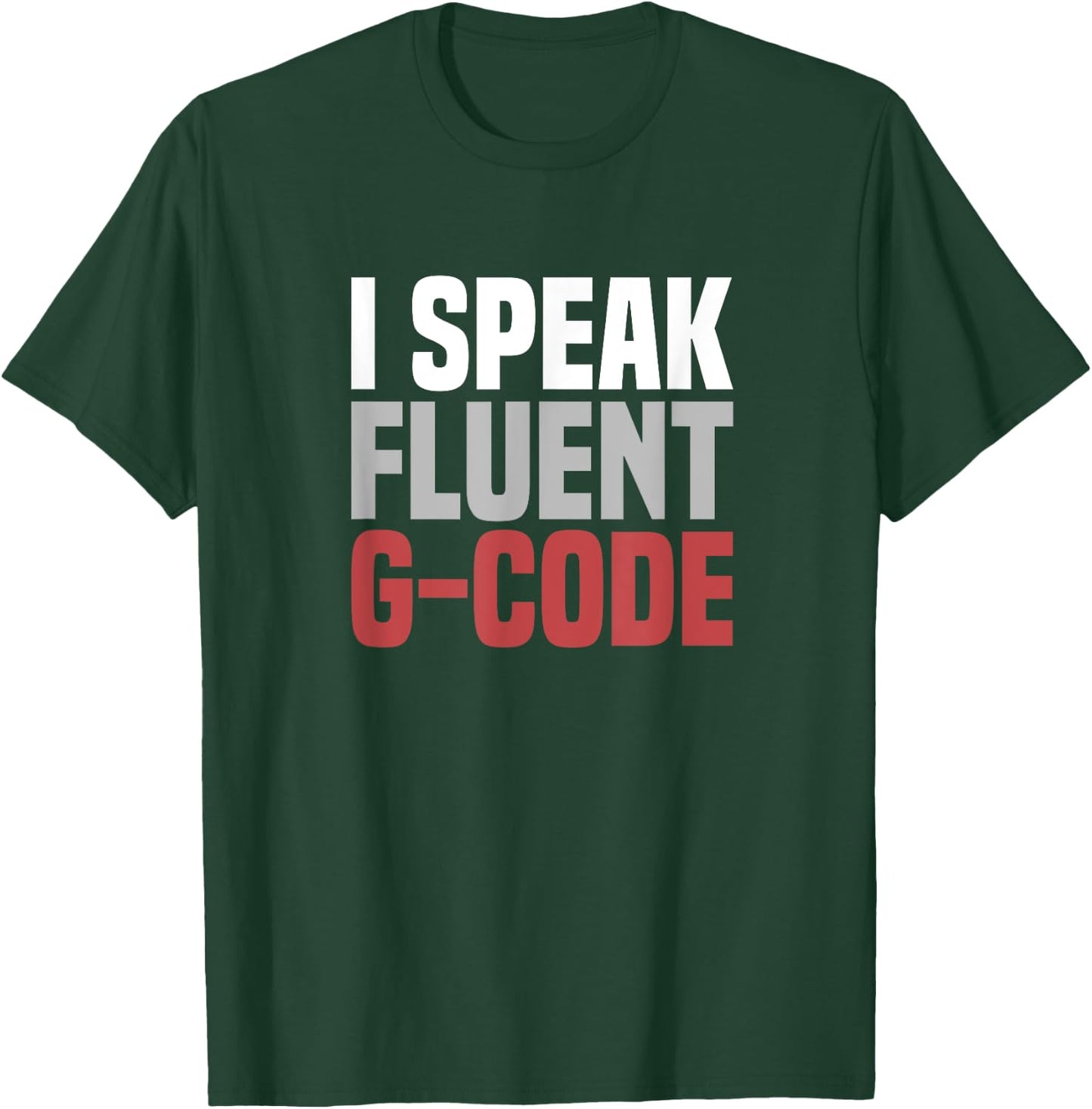 I Speak Fluent G-Code CNC Machinist T-Shirt - T-Shirt | Forest