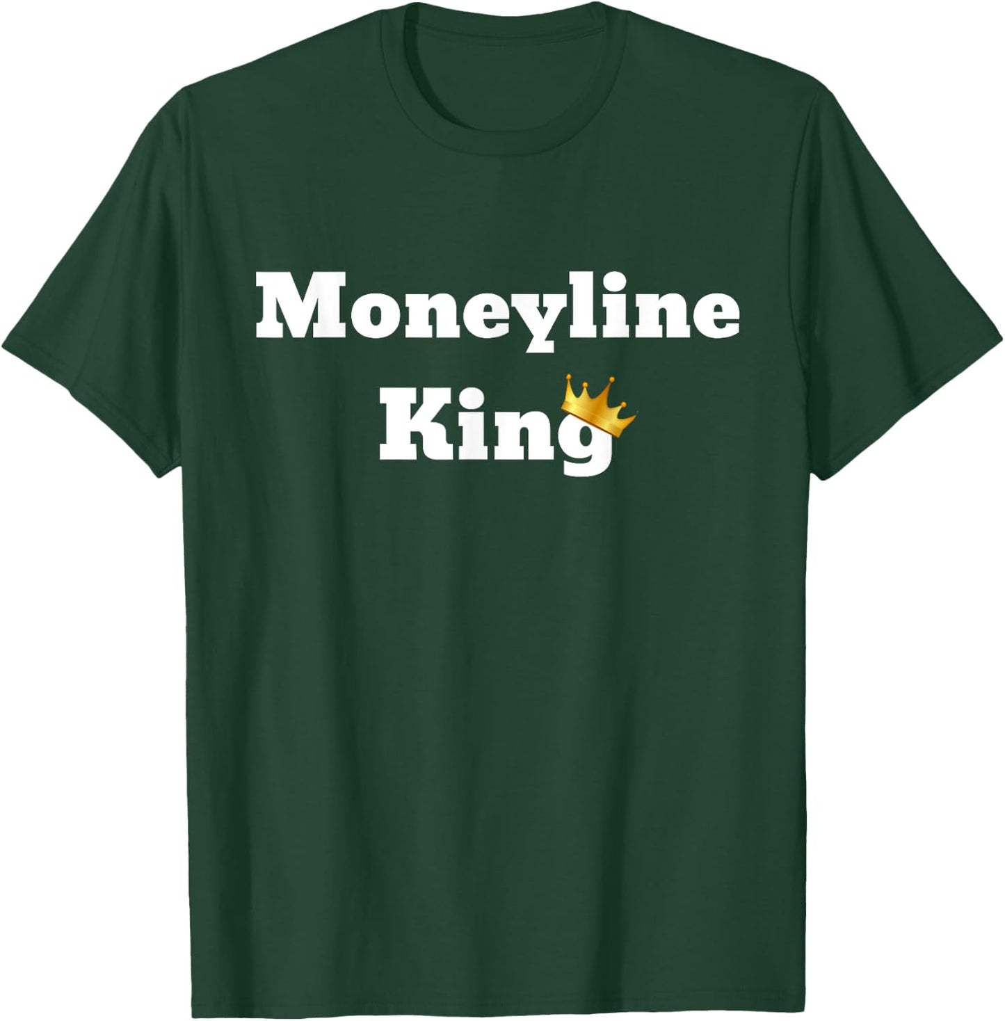 Moneyline King T-Shirt - T-Shirt | Forest