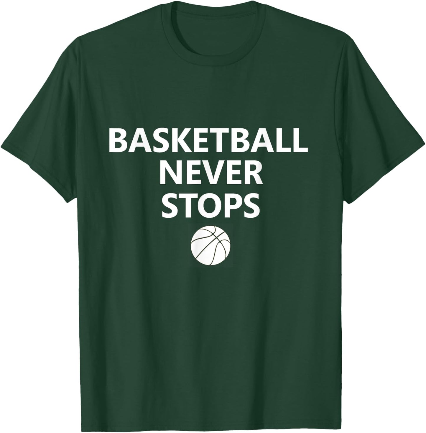 Basketball Never Stops Hoops Fan Player T-Shirt - T-Shirt | Forest