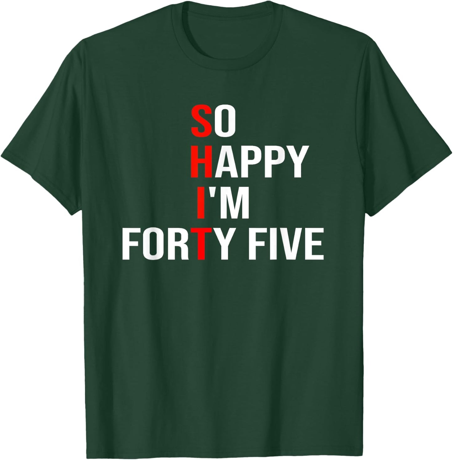 So Happy I'm Forty Five Funny 45 Years Old 45th Birthday T-Shirt - T-Shirt | Forest